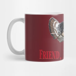 Turkeys Make Great Friends and Friends are NOT Food! Mug